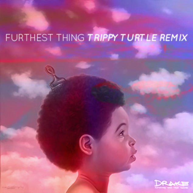 Drake - Furthest Thing (Trippy Turtle Remix) : Jersey Club / Downtempo / Chill Trap Remix