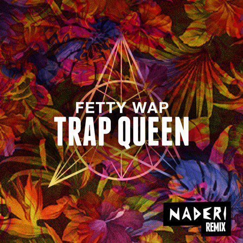 Fetty Wap - Trap Queen (Naderi Remix) : Must Hear Future Bass Remix [Free Download]