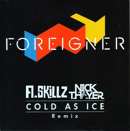 Foreigner - Cold As Ice (A.Skillz & Nick Thayer Remix) : Classic Track Turned Electro / Moombahton