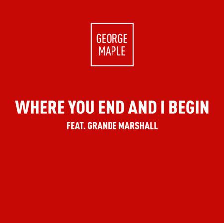 George Maple - Where You End And I Begin Feat. Grande Marshall : Must Hear Indie / Future Bass