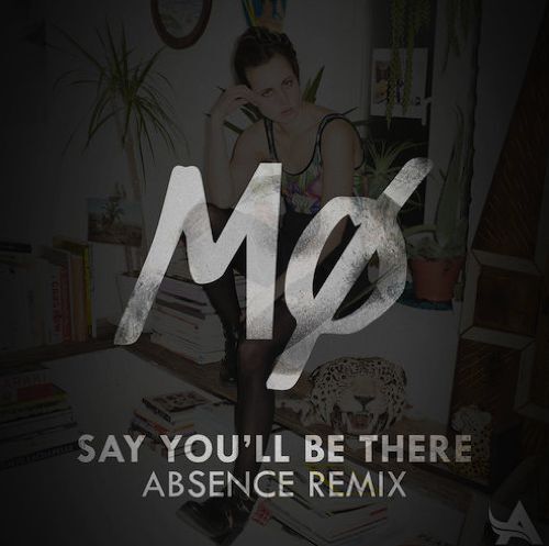 MØ - Say You'll Be There (Absence Remix) : Chill House Remix [Free Download]