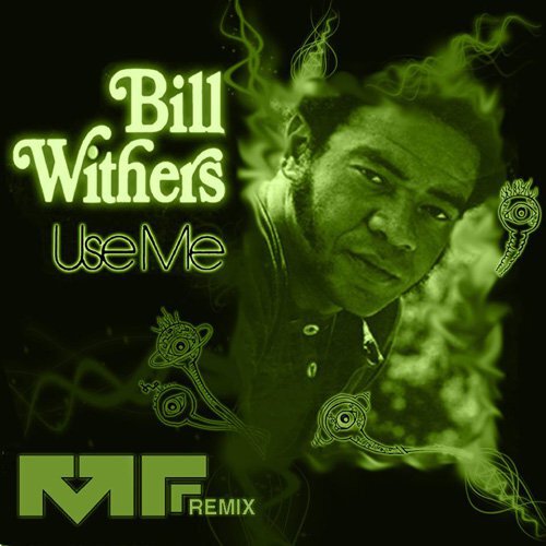 [PREMIERE] Bill Withers - Use Me (Manic Focus Remix) : Funk / Electro-Soul / Bass Music [Free Download]