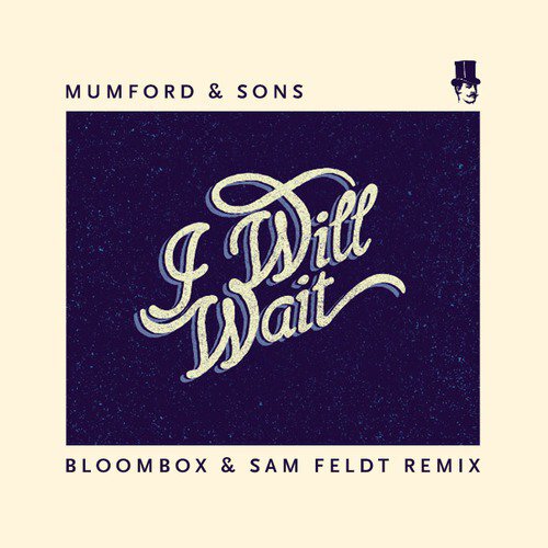 [PREMIERE] Mumford and Sons - I Will Wait (Bloombox & Sam Feldt Remix): Extra Smooth Deep House [Free Download]