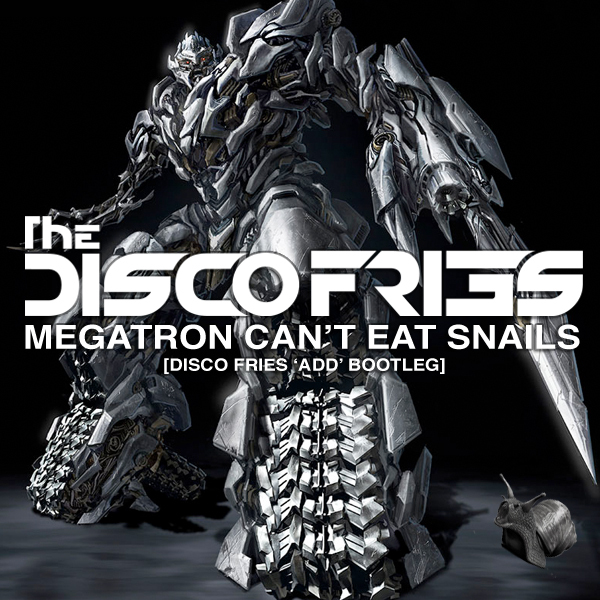 [PREMIERE] The Disco Fries - Megatron Can't Eat Snails (Disco Fries 'ADD' Bootleg) : Electro House Mashup [Free Download]