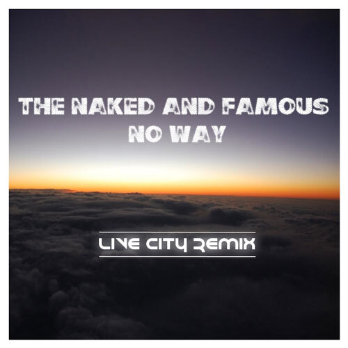[PREMIERE] The Naked & Famous - No Way (Live City Remix) : Progressive House / Indie [Free Download]
