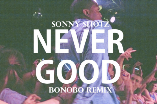 Sonny Shotz - Never Good (Bonobo Remix) : New Chill Electronic / Hip Hop Remix