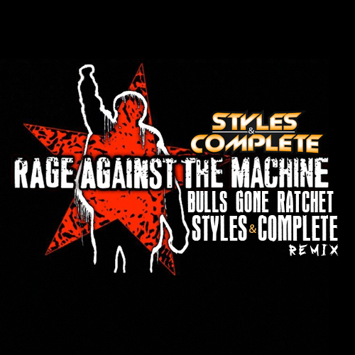 Styles&Complete - Bulls Gone Ratchet (Rage Against The Machine) : Dubstep / Metal BANGER