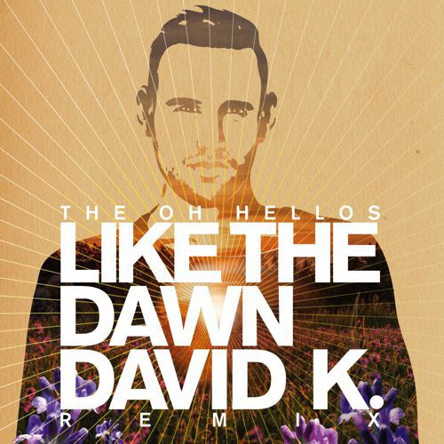 The Oh Hellos - Like the Dawn (David K. Remix) : Must Hear Deep House / Folk